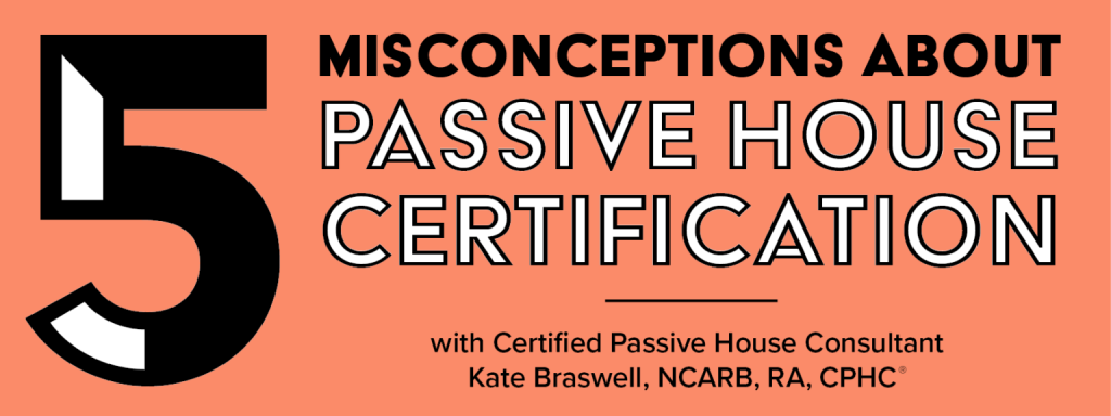 five-misconceptions-about-passive-house-certification-hickok-cole